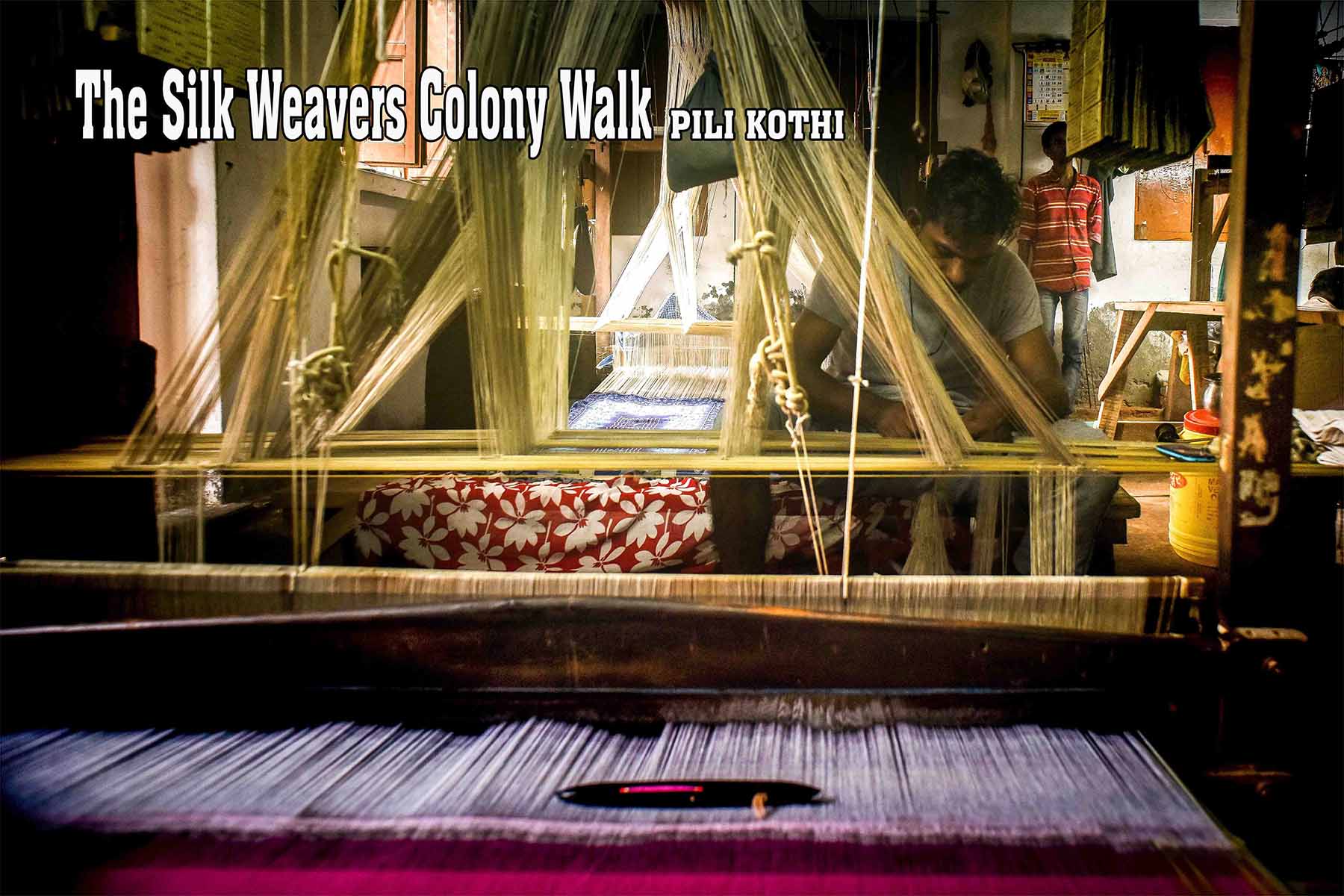 Silk Weavers Colony Walk — Pili Kothi Banarasi silk tradition